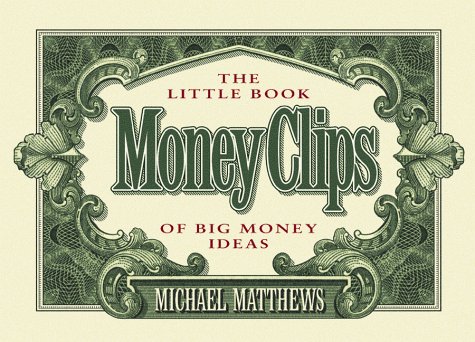 Money Clips : The Little Book of Big Money Ideas