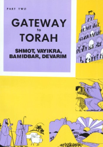 Gateway to Torah Part Two : Shmot, Vayikra, Bamidbar, Davarim
