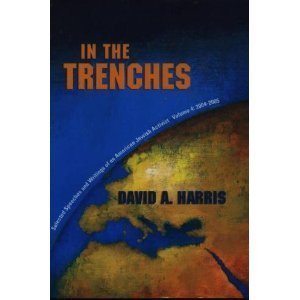 In the Trenches: Selected Speeches and Writings of an American Jewish Activist: Vol. 4: 2004-2005