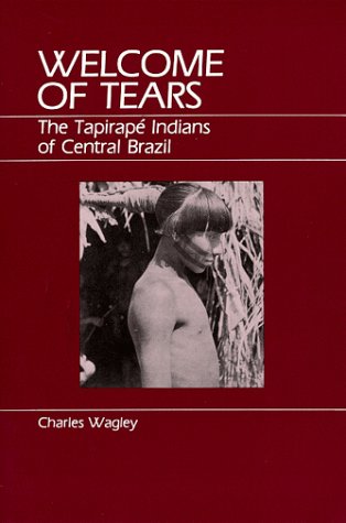 WELCOME OF TEARS THE TAPIRAPE INDIANS OF CENTRAL BRAZIL