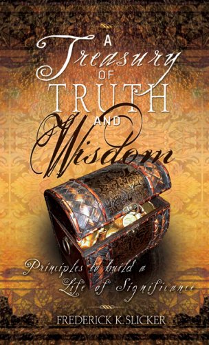A Treasury of Truth and Wisdom: Principles to build a life of significance