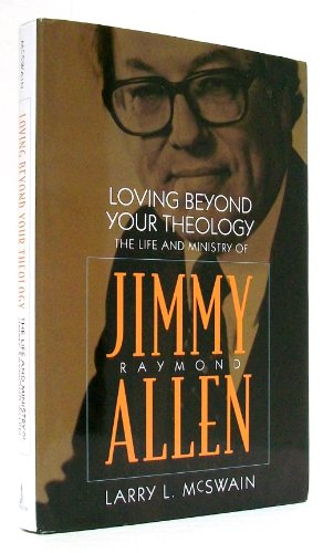 Loving Beyond Your Theology: The Life and Ministry of Jimmy Raymond Allen