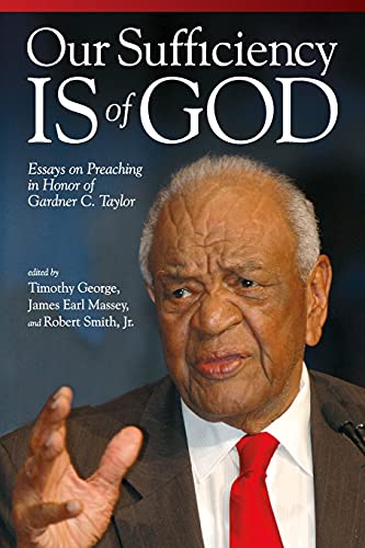 Our Sufficiency Is of God : Essays on Preaching in Honor of Gardner C. Taylor