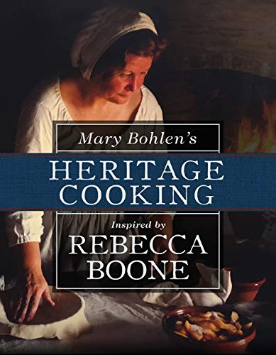 Mary Bohlen's Heritage Cooking Inspired by Rebecca Boone (Food and the American South)
Mary Bohlen's Heritage Cooking Inspired by Rebecca Boone (Food and the American South)
