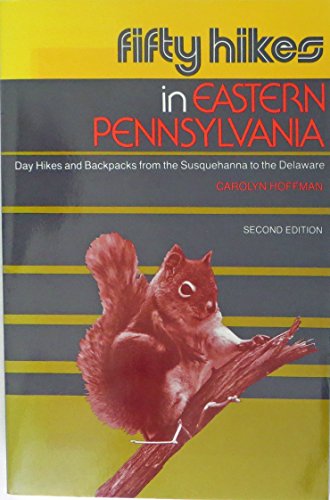 Fifty Hikes in Eastern Pennsylvania: Day Hikes and Backpacks from the Susquehanna to the Delaware