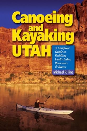 Canoeing & Kayaking Utah: A Complete Guide to Paddling Utah's Lakes, Reservoirs & Rivers
Canoeing & Kayaking Utah: A Complete Guide to Paddling Utah's Lakes, Reservoirs & Rivers