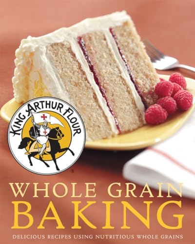 King Arthur Flour Whole Grain Baking: Delicious Recipes Using Nutritious Whole Grains.