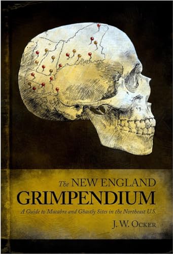 New England Grimpendium : A Guide to Macabre and Ghastly Sites