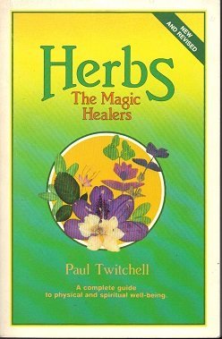Herbs the Magic Healers a Complete Guide to Physical and Spiritual Well Being