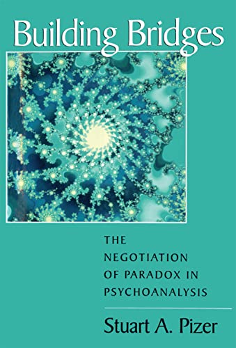 Building Bridges: The Negotiation of Paradox in Psychoanalysis (Relational Perspectives Book Series)
Building Bridges: The Negotiation of Paradox in Psychoanalysis (Relational Perspectives Book Series)