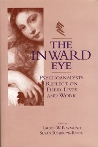 The Inward Eye: Psychoanalysts Reflect on Their Lives and Work