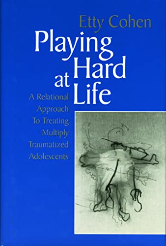 Playing Hard at Life: A Relational Approach to Treating Multiply Traumatized Adolescents