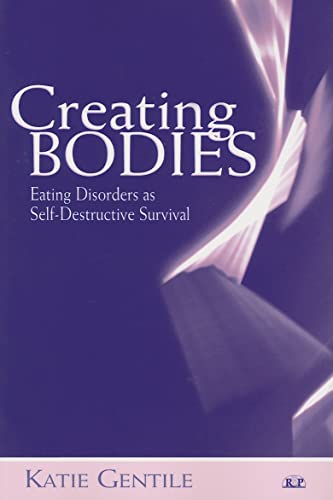 Creating Bodies: Eating Disorders as Self-Destructive Survival (Relational Perspectives Book Series)
Creating Bodies: Eating Disorders as Self-Destructive Survival (Relational Perspectives Book Series)