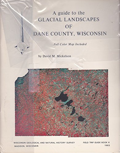 A guide to the glacial landscapes of Dane County, Wisconsin (Field trip guide book)
