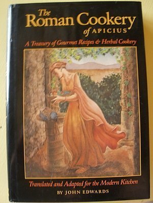 THE ROMAN COOKERY OF APICIUS a Treasury of Gourmet Recipes & Herbal Cookery Translated and Adapte...