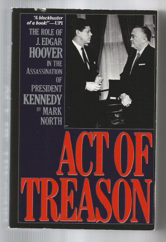 Act of Treason: The Role of J. Edgar Hoover in the Assassination of President Kennedy
Act of Treason: The Role of J. Edgar Hoover in the Assassination of President Kennedy