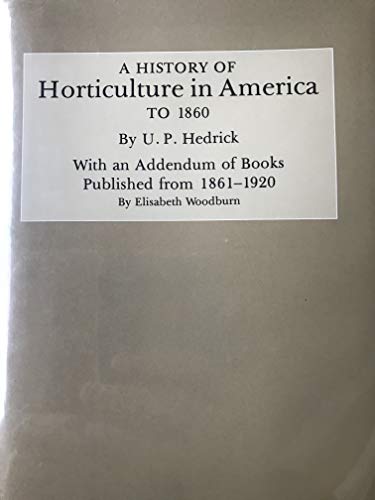 History of Horticulture in America to 1860: With an Addendum of Books Published from 1861-1920
History of Horticulture in America to 1860: With an Addendum of Books Published from 1861-1920