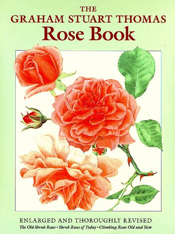 THE GRAHAM STUART THOMAS ROSE BOOK The Old Shrub Roses, Shrub Roses of Today, Climbing Roses Old ...