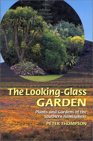 The Looking - Glass Garden - Plants And Gardens Of The Southern Hemisphere