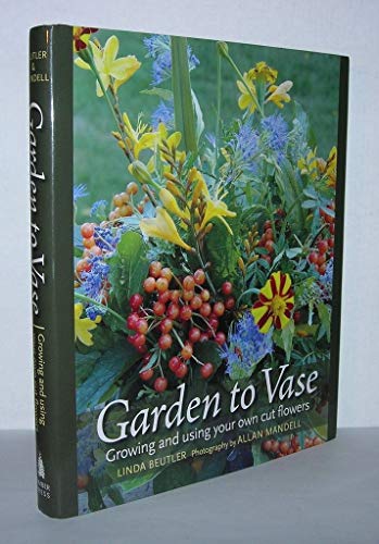Garden to Vase : Growing and Using Your Own Cut Flowers