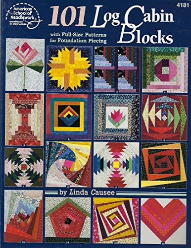101 Log Cabin Blocks with Full-size Patterns for Foundation Piecing