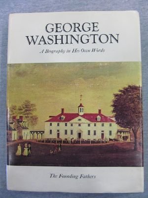 The Founding Fathers, Volume 2: GEORGE WASHINGTON, A Biography in His Own Words.