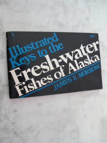 Illustrated Keys to the Fresh-Water Fishes of Alaska