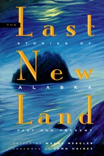 Last New Land: Stories of Alaska Past and Present