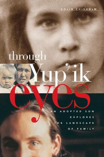 THROUGH YUP' IK EYES: An Adopted Son Explores the Landscape of Family (Signed)