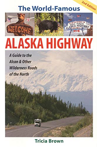 THE WORLD FAMOUS ALASKA HIGHWAY: A Guide To The Alcan & Other Wilderness Roads Of The North (Signed)