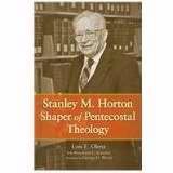 Stanley M. Horton Shaper of Pentecostal Theology