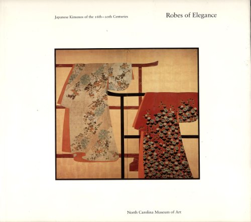 Robes of Elegance : Japanese Kimonos of the 16th -- 29th Centuries
