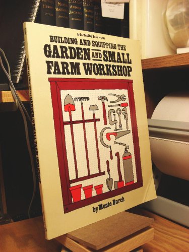Building And Equiping The Garden And Small Farm Workshop