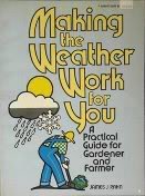 Making The Weather Work For You A Practical Guide For Gardener And Farmer