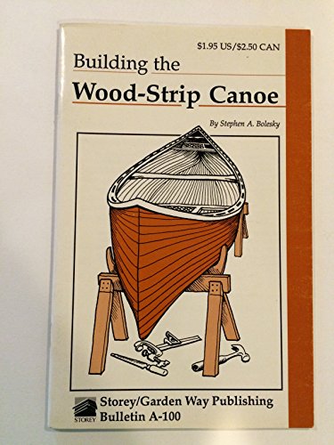 Building the Wood-Strip Canoe: Storey Country Wisdom Bulletin A-100
