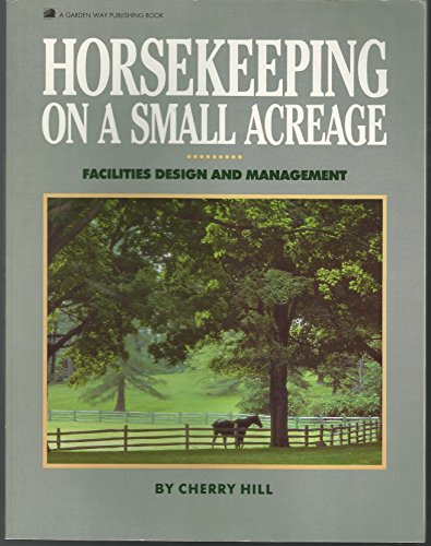 Horsekeeping on a Small Acreage Facilities Design and Management