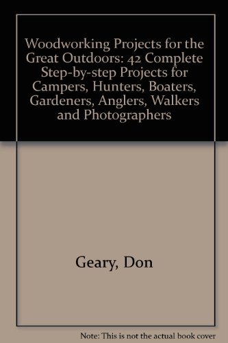Woodworking Projects for the Great Outdoors: 41 Complete Step-By-Step Projects for Campers, Hunters, Boaters, Angler, Gardners, Bicyclists, Walkers,
Woodworking Projects for the Great Outdoors: 41 Complete Step-By-Step Projects for Campers, Hunters, Boaters, Angler, Gardners, Bicyclists, Walkers,