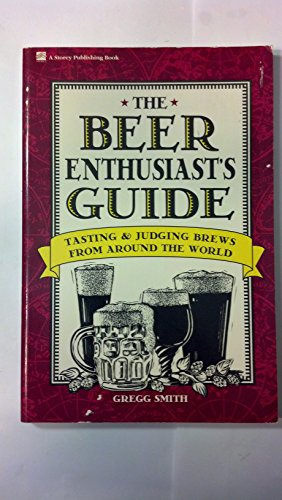 The Beer Enthusiast's Guide: Tasting Judging Brews from Around the World