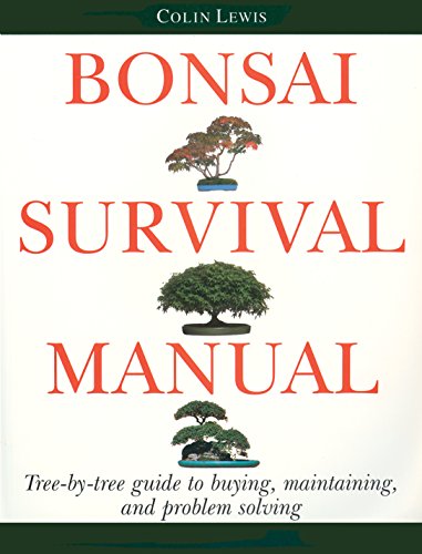 Bonsai Survival Manual: Tree-by-Tree Guide to Buying, Maintaining, and Prob lem Solving