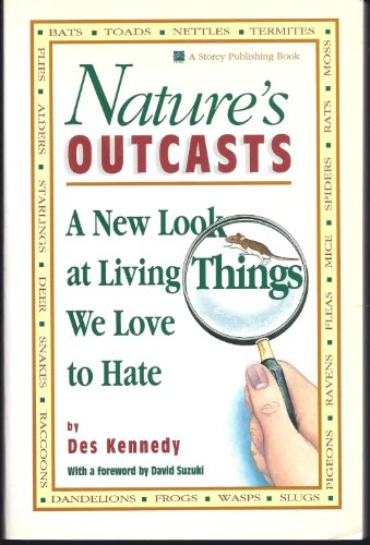 Nature's Outcasts : A New Look at Living Things We Love to Hate