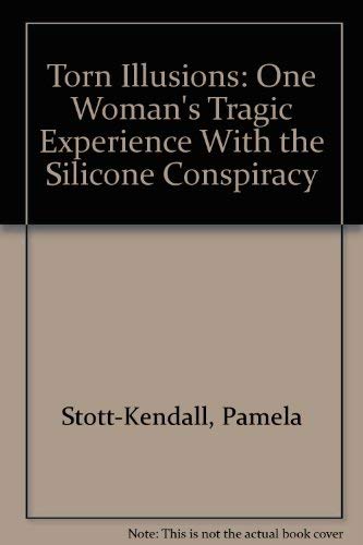 Torn Illusions: One Woman's Tragic Experience With the Silicone Conspiracy
