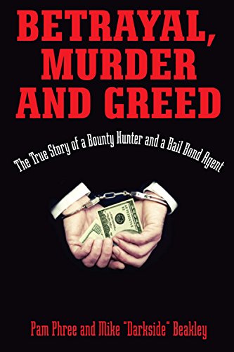 Betrayal, Murder, and Greed: The True Story of a Bounty Hunter and a Bail Bond Agent