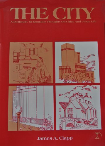 The City : A Dictionary of Quotable Thought on Cities and Urban Life