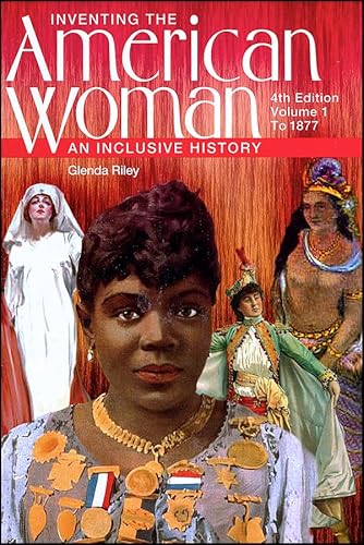 Inventing the American Woman: An Inclusive History, Volume 1: To 1877