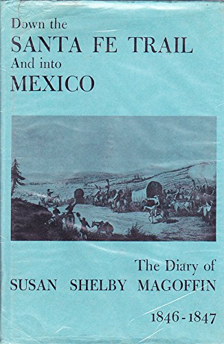 Down the Santa Fe Trail and into Mexico: Diary of Susan Shelby Magoffin 1846-1847.