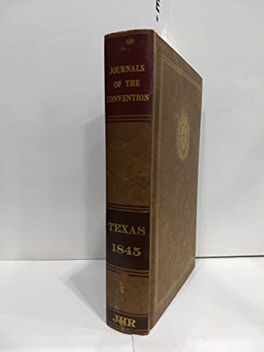 Journals of the Convention, Assembled at the City of Austin on the Fourth of July, 1845, for the ...