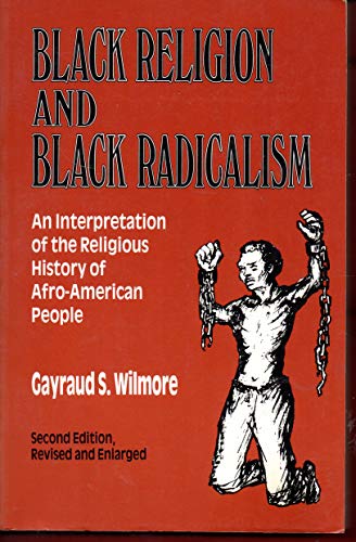 Black Religion and Black Radicalism: An Interpretation of the Religious History of Afro-American People
Black Religion and Black Radicalism: An Interpretation of the Religious History of Afro-American People
