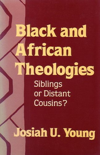 Black and African Theologies: Siblings or Distant Cousins? (Bishop Henry Mcneal Turner Studies in...