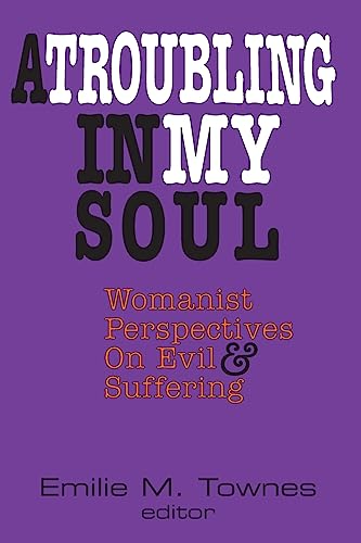 A TROUBLING IN MY SOUL Womanist Perspectives on Evil and Suffering