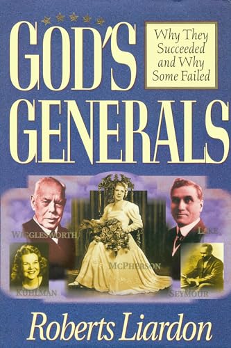 God's Generals: Why They Succeeded and Why Some Fail (Volume 1)